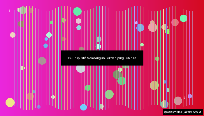 OSIS Inspiratif:  Membangun Sekolah yang Lebih Baik